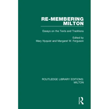 Re-Membering Milton: Essays on the Texts and Traditions