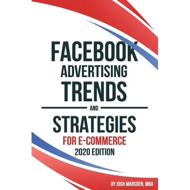 Facebook Advertising Trends and Strategies for E-Commerce 2020 Edition