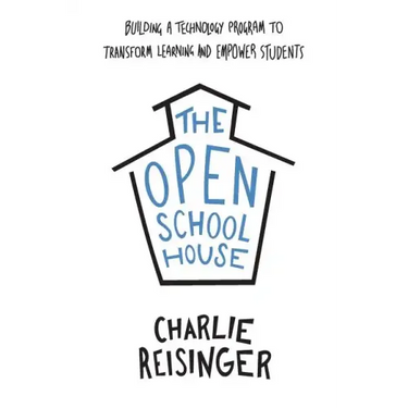 The Open Schoolhouse: Building a Technology Program to Transform Learning and Empower Students