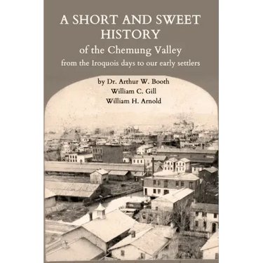A Short and Sweet History of the Chemung Valley from the Iroquois Days to 1923