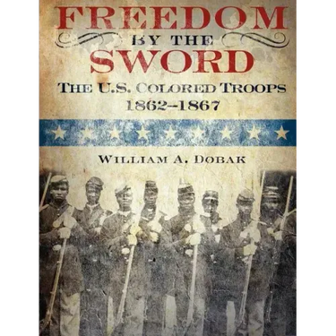 Freedom by the Sword: The U.S. Colored Troops, 1862-1867 (CMH Publication 30-24-1)