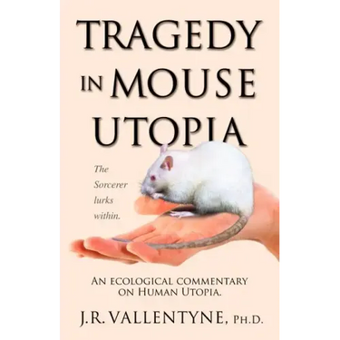 Tragedy in Mouse Utopia: An Ecological Commentary on Human Utopia