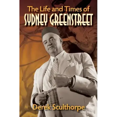 The Life and Times of Sydney Greenstreet