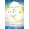 Deliverance To Freedom: A Guide For Releasing Captives