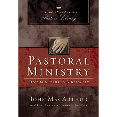 Pastoral Ministry: How to Shepherd Biblically
