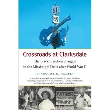 Crossroads at Clarksdale: The Black Freedom Struggle in the Mississippi Delta after World War II