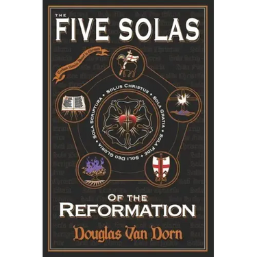 The Five Solas of the Reformation: with Appendices