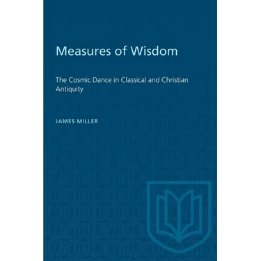 Measures of Wisdom: The Cosmic Dance in Classical and Christian Antiquity