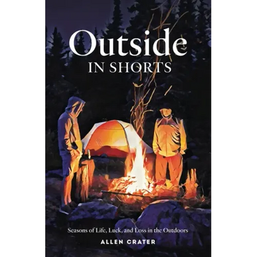 Outside in Shorts: Seasons of Life, Luck, and Loss in the Outdoors