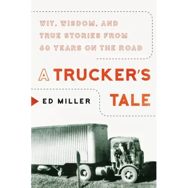 A Trucker's Tale: Wit, Wisdom, and True Stories from 60 Years on the Road
