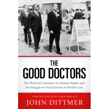 Good Doctors: The Medical Committee for Human Rights and the Struggle for Social Justice in Health Care