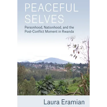 Peaceful Selves: Personhood, Nationhood, and the Post-Conflict Moment in Rwanda
