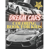 Dreams Cars. Coloring Book for Kids Ages 4-8 8-12: Supercars Activity Book. Coloring racing cars for boys, girls and adults. Vehicles every boy dream.