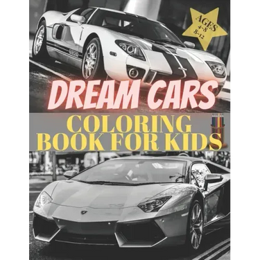 Dreams Cars. Coloring Book for Kids Ages 4-8 8-12: Supercars Activity Book. Coloring racing cars for boys, girls and adults. Vehicles every boy dream.