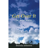 Get Over It: (maybe not all of it)