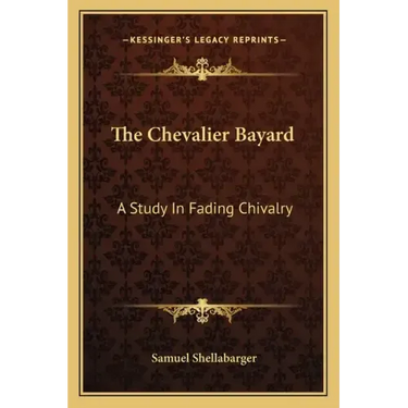 The Chevalier Bayard: A Study in Fading Chivalry