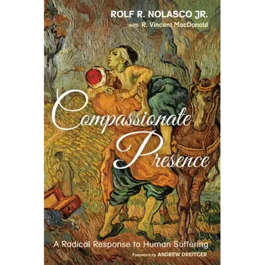 Compassionate Presence: A Radical Response to Human Suffering