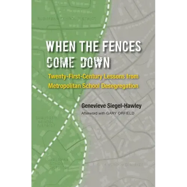 When the Fences Come Down: Twenty-First-Century Lessons from Metropolitan School Desegregation
