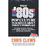 What '80s Pop Culture Teaches Us About Today's Workplace: 10 More Iconic Movies, Even More Totally Awesome Business Lessons