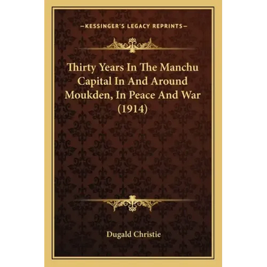 Thirty Years in the Manchu Capital in and Around Moukden, in Peace and War (1914)