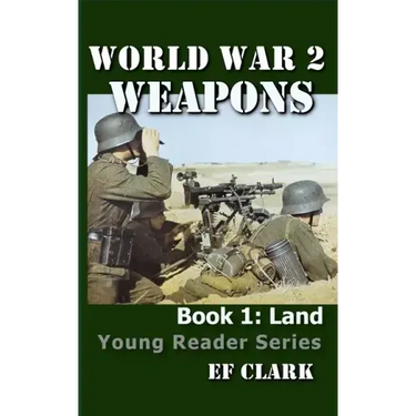 World War 2 Weapons Book 1: Land