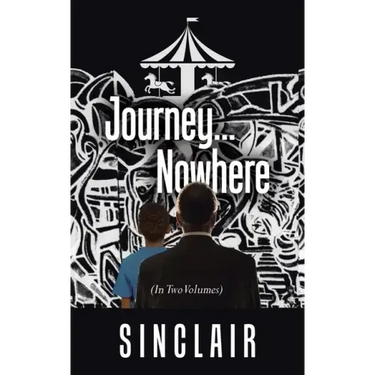 Journey...Nowhere: (In Two Volumes)
