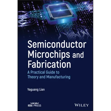 Semiconductor Microchips and Fabrication: A Practical Guide to Theory and Manufacturing