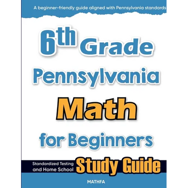 6th Grade Pennsylvania Math for Beginners: Standardized Testing and Home school Study Guide