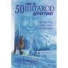 50 Years of Iditarod Adventures: The First Fifty Years of the Last Great Race