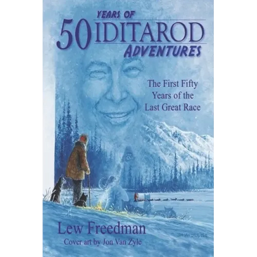 50 Years of Iditarod Adventures: The First Fifty Years of the Last Great Race