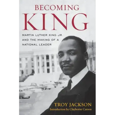 Becoming King: Martin Luther King Jr. and the Making of a National Leader