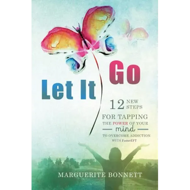 Let It Go: 12 New Steps for Tapping The Power of Your Mind to Overcome Addiction with FasterEFT