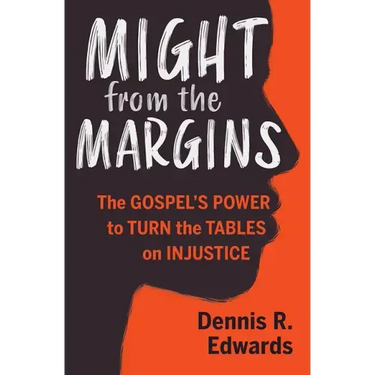 Might from the Margins: The Gospel's Power to Turn the Tables on Injustice