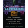 Creating Modern Capitalism: How Entrepreneurs, Companies, and Countries Triumphed in Three Industrial Revolutions
