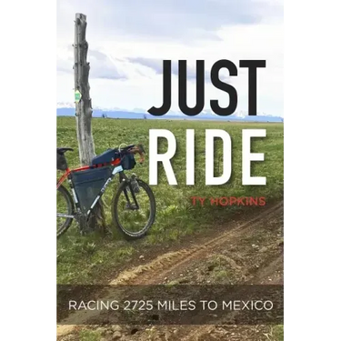 Just Ride: Racing 2,725 Miles to Mexico