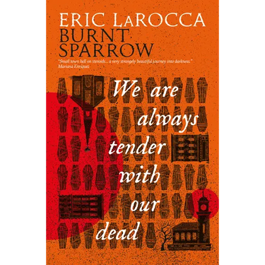 We Are Always Tender with Our Dead: (Burnt Sparrow, 1)