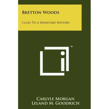 Bretton Woods: Clues To A Monetary Mystery