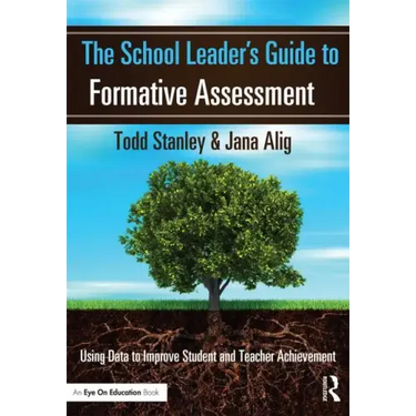 The School Leader's Guide to Formative Assessment: Using Data to Improve Student and Teacher Achievement