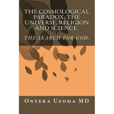 The Cosmological Paradox: The Universe, Religion and Science.