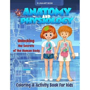 Anatomy and Physiology Coloring & Activity Book For kids: Unlocking The Secrets Of The Human Body, My First Medical Book