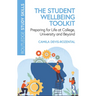 The Student Wellbeing Toolkit: Preparing for Life at College, University and Beyond