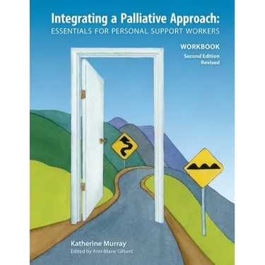 Integrating a Palliative Approach Workbook 2nd Edition, Revised: Essentials For Personal Support workers