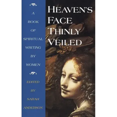 Heaven's Face, Thinly Veiled: A Book of Spiritual Writing by Women