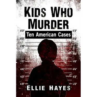 Kids Who Murder: Ten American Cases