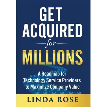 Get Acquired for Millions: A Roadmap for Technology Service Providers to Maximize Company Value