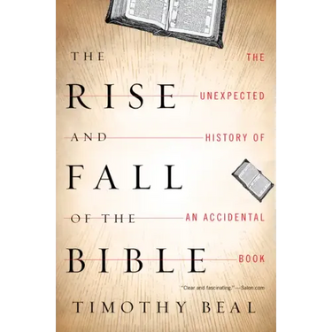 The Rise and Fall of the Bible: The Unexpected History of an Accidental Book