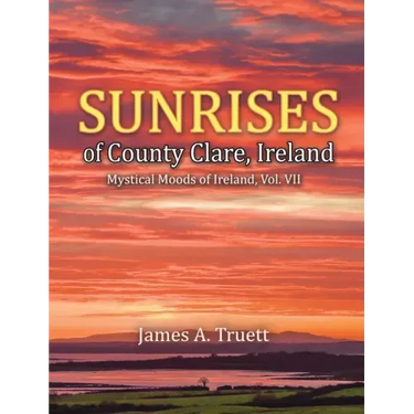 Sunrises of County Clare, Ireland: Mystical Moods of Ireland, Vol. VII