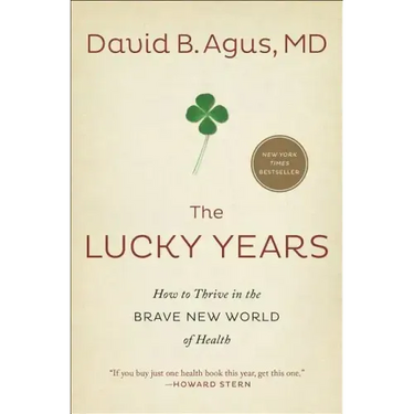 The Lucky Years: How to Thrive in the Brave New World of Health