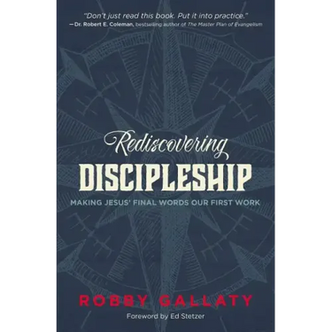 Rediscovering Discipleship: Making Jesus' Final Words Our First Work