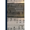 Christ in Song for All Religious Services: Nearly One Thousand Best Gospel Hymns, New and Old With Responsive Scripture Readings; the Largest Sacred S